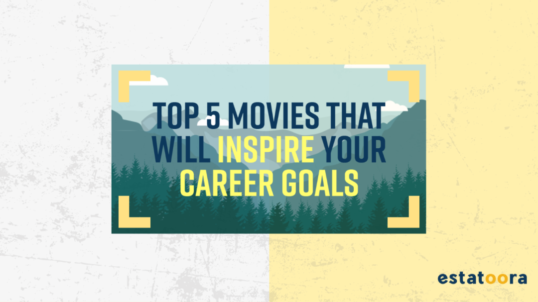 Top 5 Films Top Five Movies That Will Inspire Your Career Goals - Estatoora News
