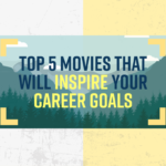 Top Five Movies That Will Inspire Your Career Goals